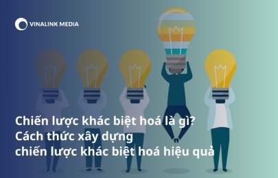 Chiến lược khác biệt hoá là gì? Cách thức xây dựng chiến lược khác biệt hoá hiệu quả